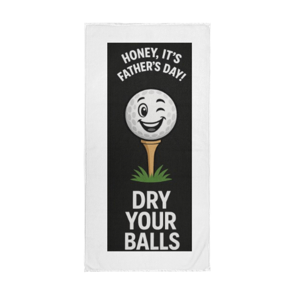 Honey, It's Father's Day! Dry Your Balls!