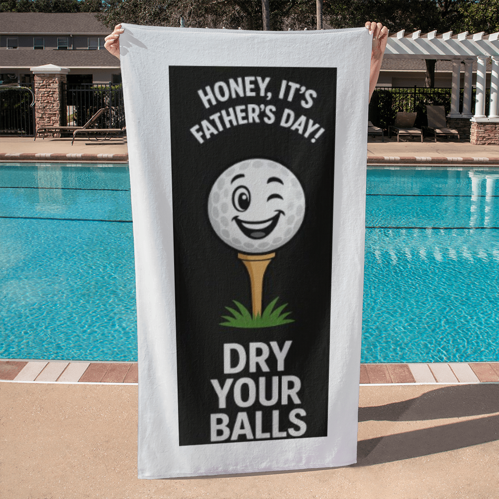 Honey, It's Father's Day! Dry Your Balls!