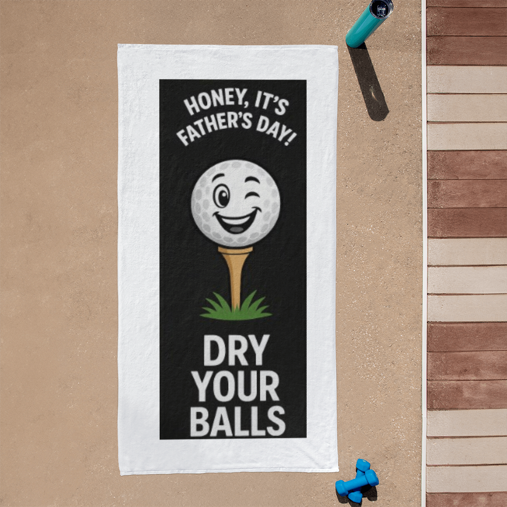 Honey, It's Father's Day! Dry Your Balls!